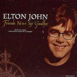 Elton John : Friends Never Say Goodbye